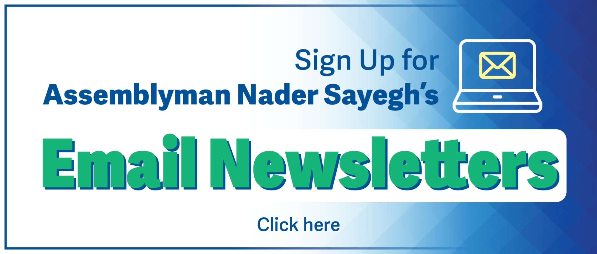 Sign up for Assemblyman Nader Sayegh E-Newsletters